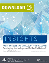 Developing the Indispensable Health Network: Insights from the 2018 SHSMD Executive Dialogue
